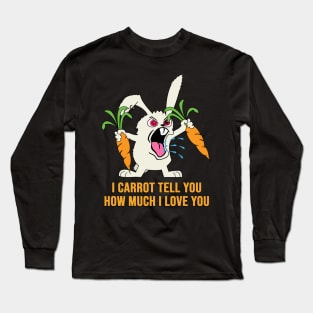 I carrot tell you how much I love you Long Sleeve T-Shirt